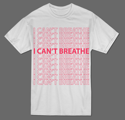 I Can't Breathe T- Shirt