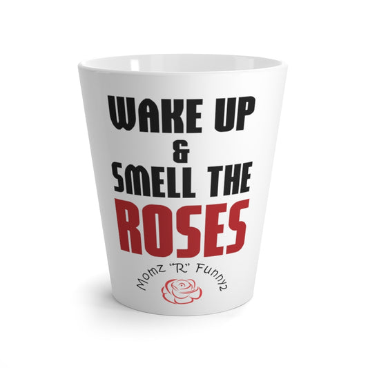 WAKE UP & SMELL THE ROSES